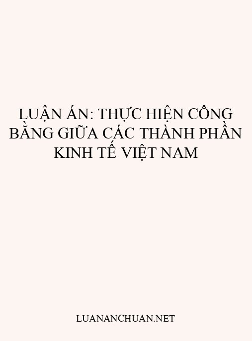 Luận án: Thực hiện công bằng giữa các thành phần kinh tế Việt Nam