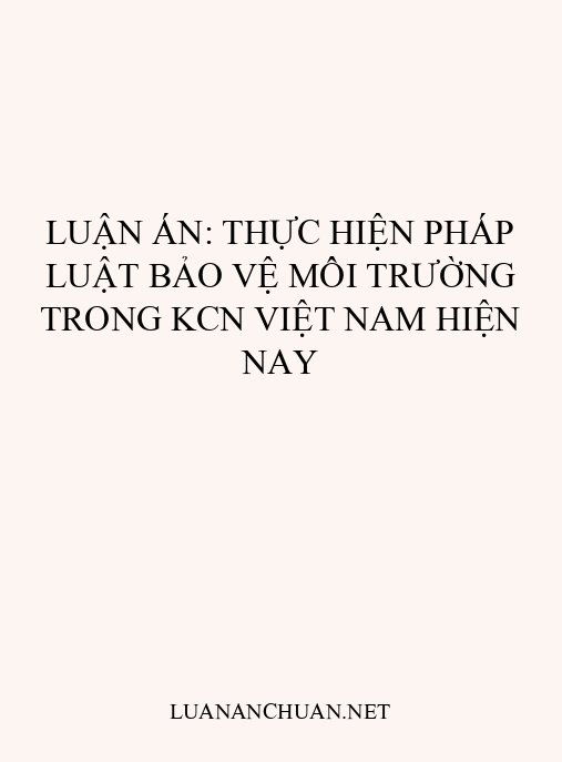 Luận án: Thực hiện pháp luật bảo vệ môi trường trong KCN Việt Nam hiện nay