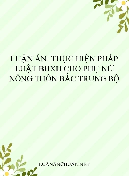 Luận án: Thực hiện pháp luật BHXH cho phụ nữ nông thôn Bắc Trung Bộ