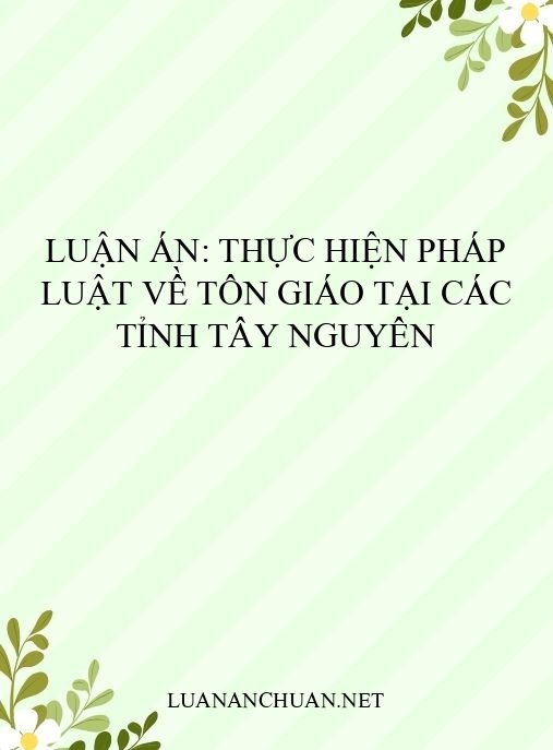Luận án: Thực hiện pháp luật về tôn giáo tại các tỉnh Tây Nguyên