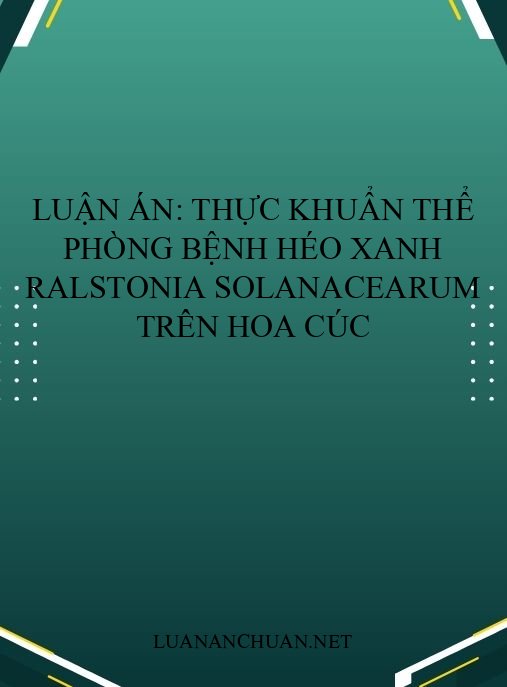 Luận án: Thực khuẩn thể phòng bệnh héo xanh Ralstonia solanacearum trên hoa cúc