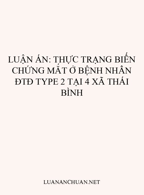 Luận án: Thực trạng biến chứng mắt ở bệnh nhân ĐTĐ type 2 tại 4 xã Thái Bình
