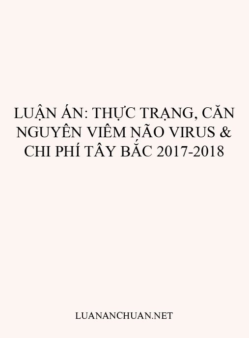 Luận án: Thực trạng, căn nguyên viêm não virus & chi phí Tây Bắc 2017-2018