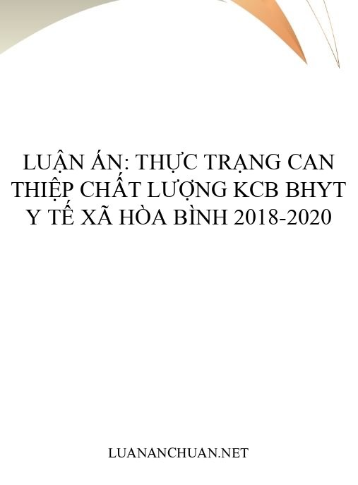Luận án: Thực trạng can thiệp chất lượng KCB BHYT y tế xã Hòa Bình 2018-2020
