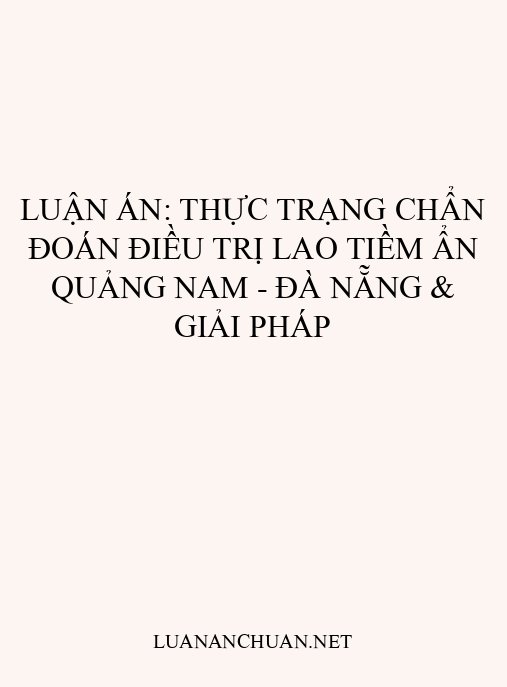 Luận án: Thực trạng chẩn đoán điều trị lao tiềm ẩn Quảng Nam – Đà Nẵng & giải pháp