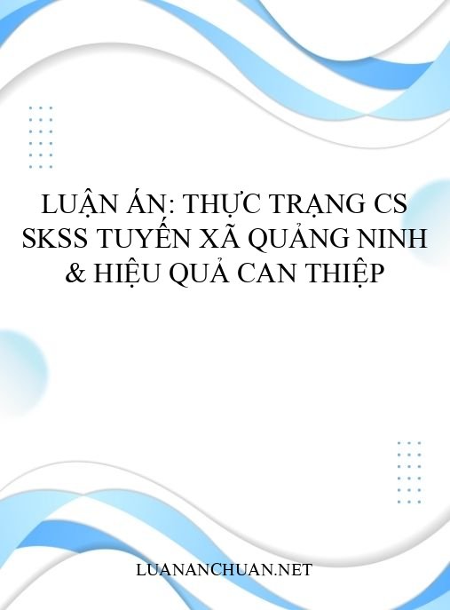 Luận án: Thực trạng CS SKSS tuyến xã Quảng Ninh & hiệu quả can thiệp