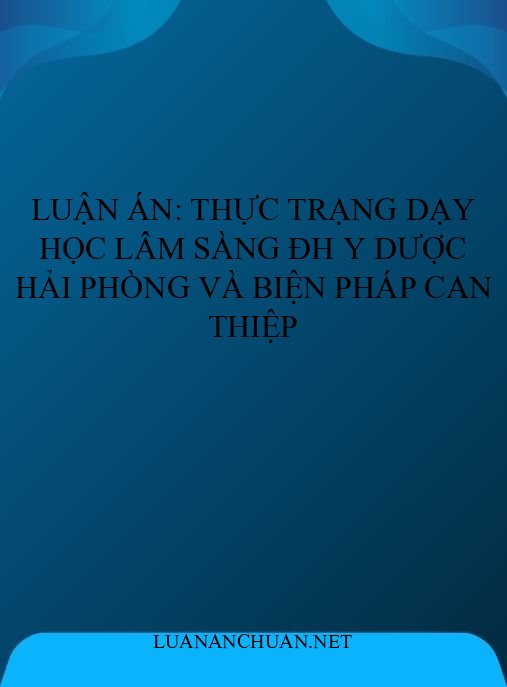 Luận án: Thực trạng dạy học lâm sàng ĐH Y Dược Hải Phòng và biện pháp can thiệp