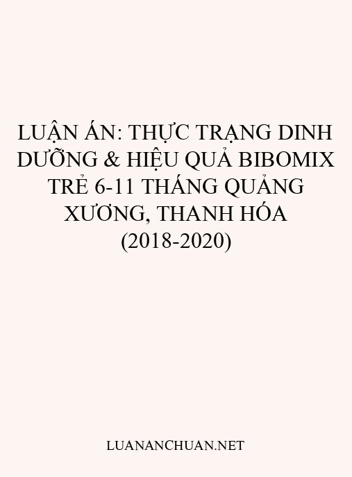 Luận án: Thực trạng dinh dưỡng & hiệu quả Bibomix trẻ 6-11 tháng Quảng Xương, Thanh Hóa (2018-2020)