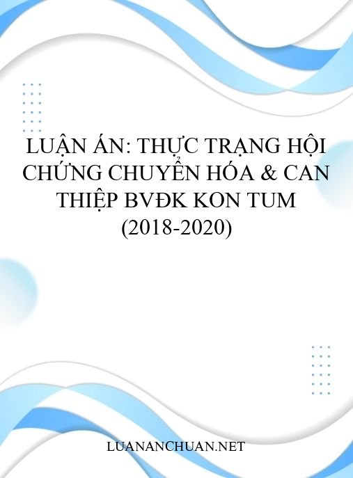 Luận án: Thực trạng Hội chứng chuyển hóa & can thiệp BVĐK Kon Tum (2018-2020)