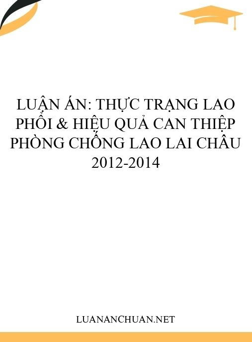 Luận án: Thực trạng lao phổi & hiệu quả can thiệp phòng chống lao Lai Châu 2012-2014