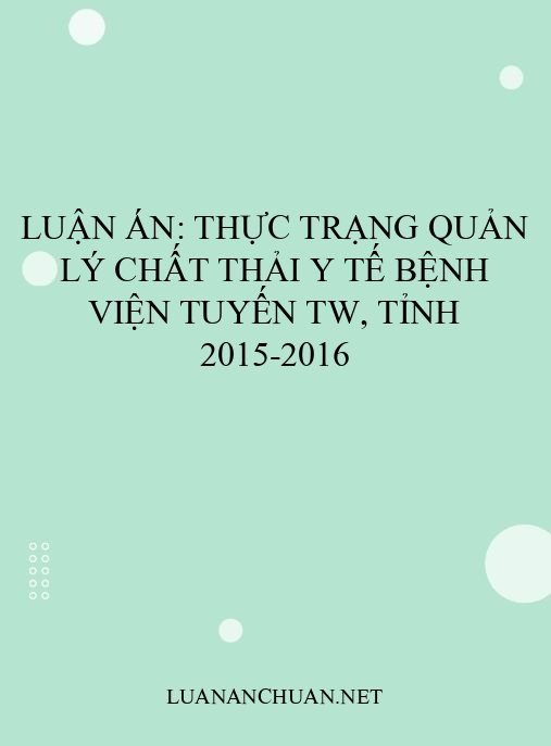 Luận án: Thực trạng quản lý chất thải y tế bệnh viện tuyến TW, tỉnh 2015-2016