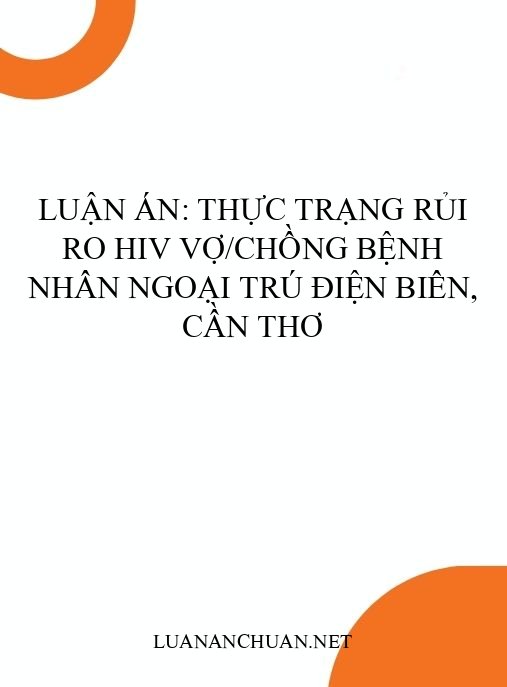 Luận án: Thực trạng rủi ro HIV vợ/chồng bệnh nhân ngoại trú Điện Biên, Cần Thơ