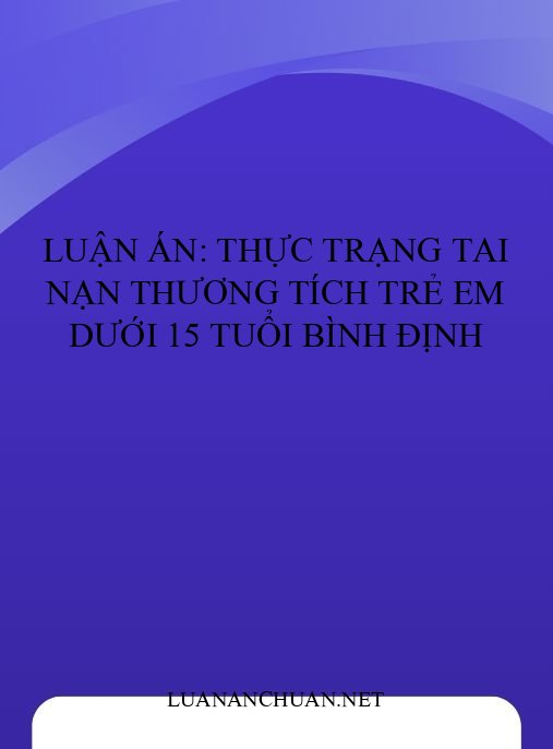 Luận án: Thực trạng tai nạn thương tích trẻ em dưới 15 tuổi Bình Định