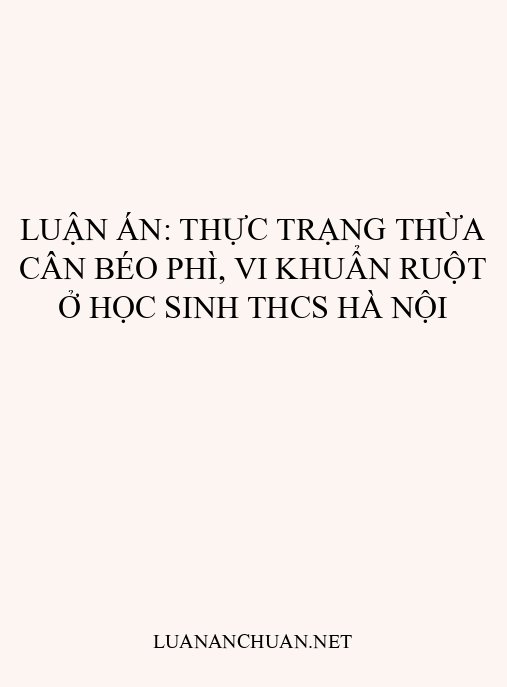 Luận án: Thực trạng thừa cân béo phì, vi khuẩn ruột ở học sinh THCS Hà Nội