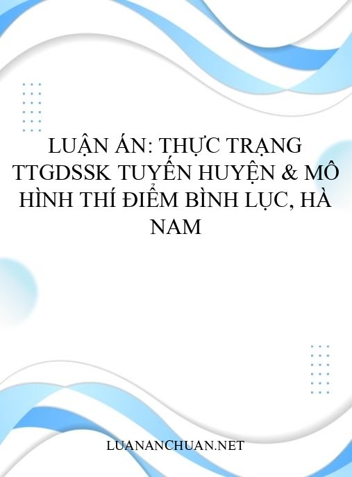 Luận án: Thực trạng TTGDSSK tuyến huyện & mô hình thí điểm Bình Lục, Hà Nam