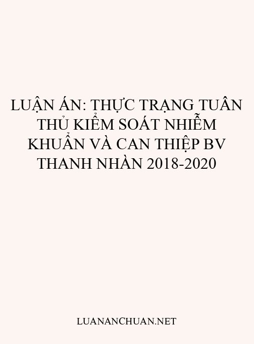 Luận án: Thực trạng tuân thủ kiểm soát nhiễm khuẩn và can thiệp BV Thanh Nhàn 2018-2020