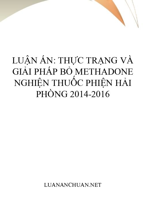 Luận án: Thực trạng và giải pháp bỏ methadone nghiện thuốc phiện Hải Phòng 2014-2016