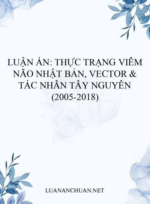 Luận án: Thực trạng viêm não Nhật Bản, vector & tác nhân Tây Nguyên (2005-2018)