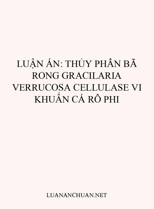Luận án: Thủy phân bã rong Gracilaria verrucosa cellulase vi khuẩn cá rô phi