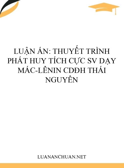 Luận án: Thuyết trình phát huy tích cực SV dạy Mác-Lênin CDĐH Thái Nguyên