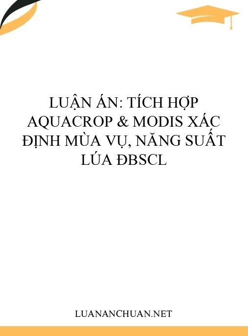 Luận án: Tích hợp AquaCrop & MODIS xác định mùa vụ, năng suất lúa ĐBSCL