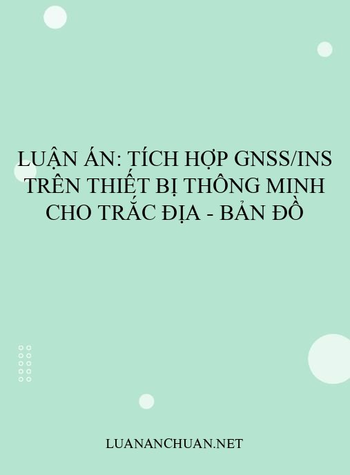 Luận án: Tích hợp GNSS/INS trên thiết bị thông minh cho Trắc địa – Bản đồ
