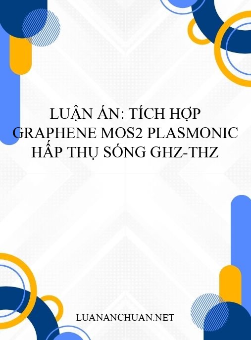 Luận án: Tích hợp graphene MoS2 plasmonic hấp thụ sóng GHz-THz
