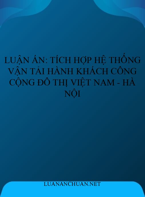 Luận án: Tích hợp hệ thống vận tải hành khách công cộng đô thị Việt Nam – Hà Nội