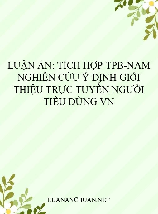 Luận án: Tích hợp TPB-NAM nghiên cứu ý định giới thiệu trực tuyến người tiêu dùng VN