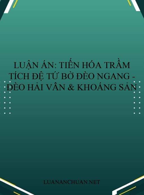 Luận án: Tiến hóa trầm tích Đệ tứ bờ Đèo Ngang – Đèo Hải Vân & khoáng sản