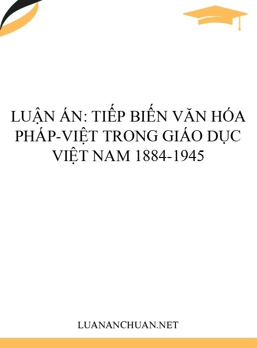 Luận án: Tiếp biến văn hóa Pháp-Việt trong giáo dục Việt Nam 1884-1945