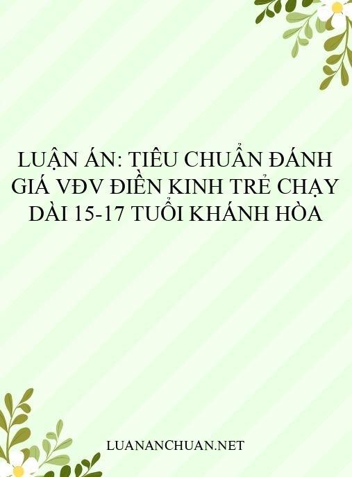 Luận án: Tiêu chuẩn đánh giá VĐV điền kinh trẻ chạy dài 15-17 tuổi Khánh Hòa
