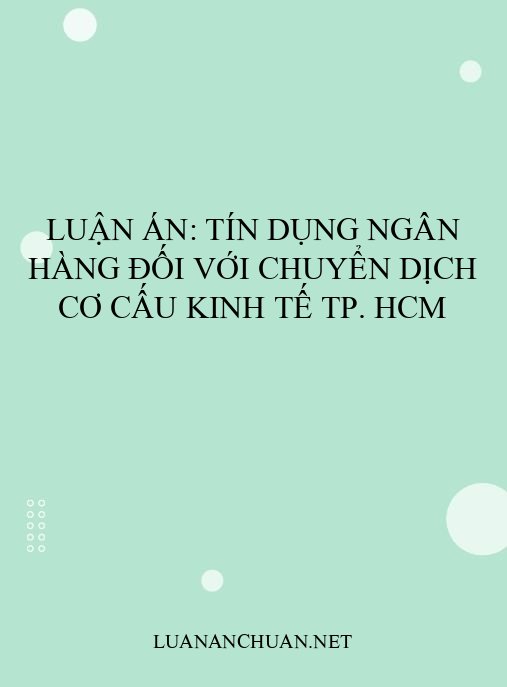 Luận án: Tín dụng ngân hàng đối với chuyển dịch cơ cấu kinh tế TP. HCM