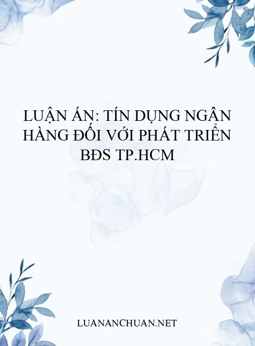 Luận án: Tín dụng ngân hàng đối với phát triển BĐS TP.HCM