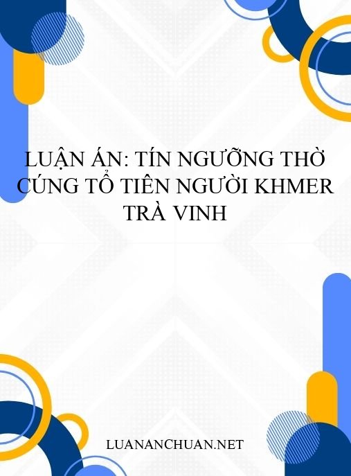 Luận án: Tín ngưỡng thờ cúng tổ tiên người Khmer Trà Vinh