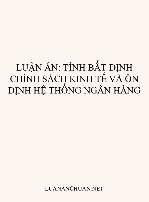 Luận án: Tính bất định chính sách kinh tế và ổn định hệ thống ngân hàng