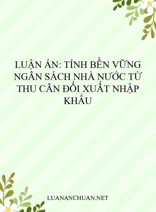 Luận án: Tính bền vững ngân sách nhà nước từ thu cân đối xuất nhập khẩu