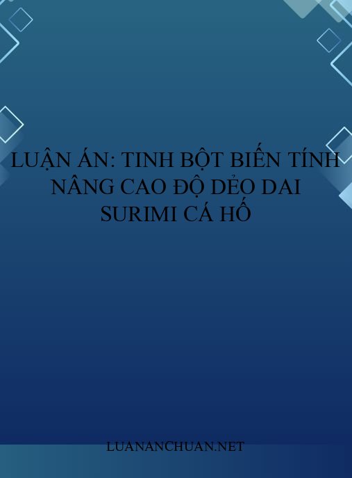Luận án: Tinh bột biến tính nâng cao độ dẻo dai surimi cá hố