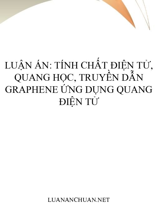 Luận án: Tính chất điện tử, quang học, truyền dẫn graphene ứng dụng quang điện tử
