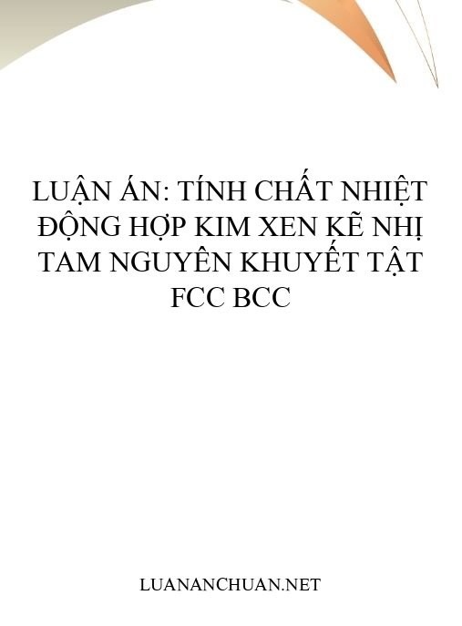 Luận án: Tính chất nhiệt động hợp kim xen kẽ nhị tam nguyên khuyết tật FCC BCC