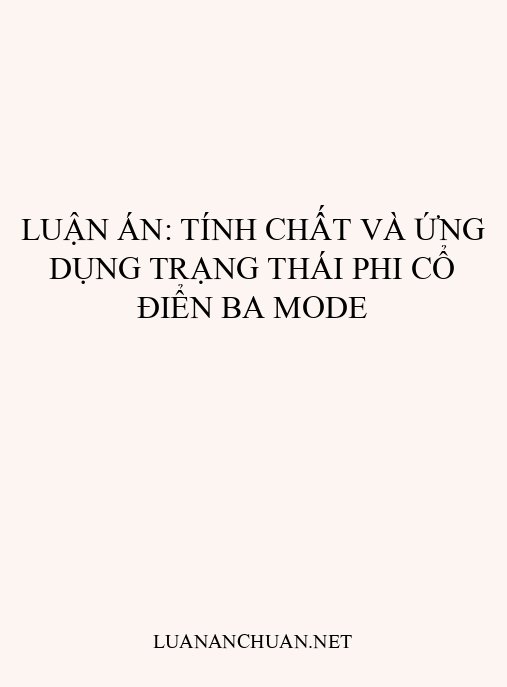 Luận án: Tính chất và ứng dụng trạng thái phi cổ điển ba mode