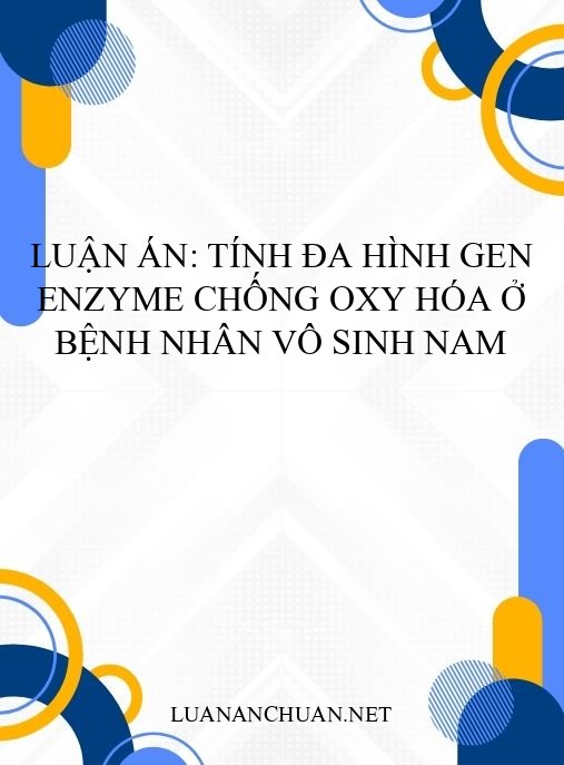 Luận án: Tính đa hình gen enzyme chống oxy hóa ở bệnh nhân vô sinh nam