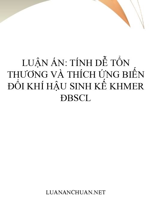 Luận án: Tính dễ tổn thương và thích ứng biến đổi khí hậu sinh kế Khmer ĐBSCL