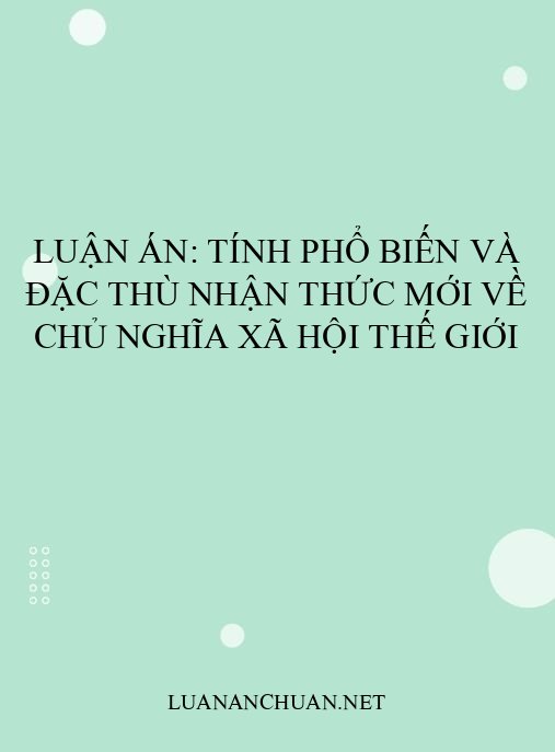 Luận án: Tính phổ biến và đặc thù nhận thức mới về chủ nghĩa xã hội thế giới
