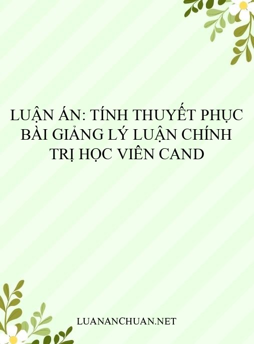 Luận án: Tính thuyết phục bài giảng lý luận chính trị học viên CAND