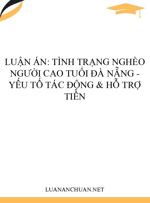 Luận án: Tình trạng nghèo người cao tuổi Đà Nẵng – Yếu tố tác động & hỗ trợ tiền