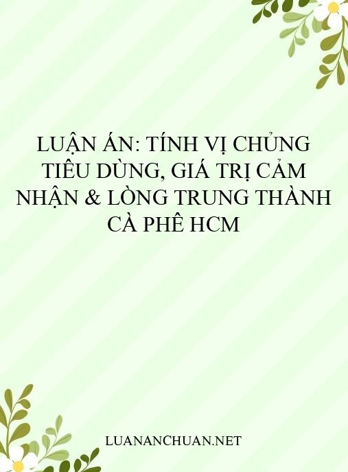 Luận án: Tính vị chủng tiêu dùng, giá trị cảm nhận & lòng trung thành cà phê HCM