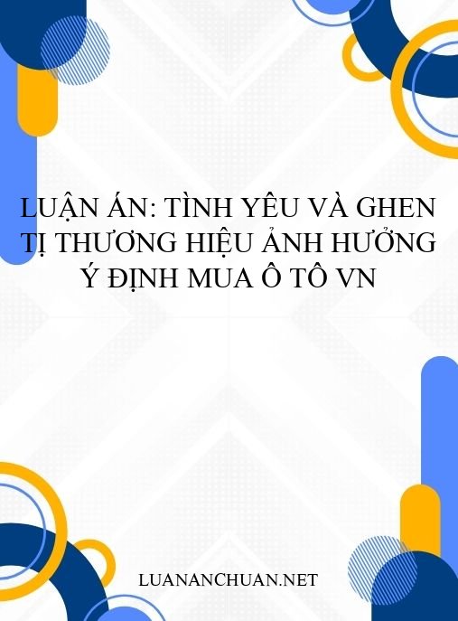 Luận án: Tình yêu và ghen tị thương hiệu ảnh hưởng ý định mua ô tô VN