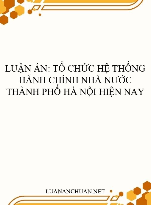 Luận án: Tổ chức hệ thống hành chính nhà nước Thành phố Hà Nội hiện nay