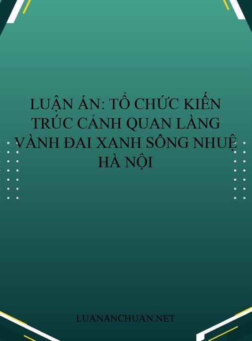 Luận án: Tổ chức kiến trúc cảnh quan làng vành đai xanh Sông Nhuệ Hà Nội
